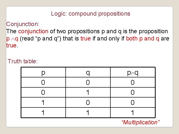 Logic: compound propositions Conjunction: The conjunction of two propositions p and q is the