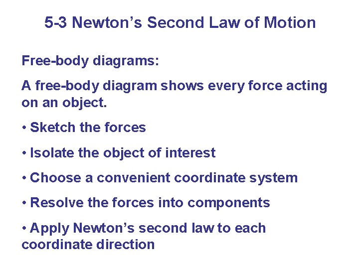 5 -3 Newton’s Second Law of Motion Free-body diagrams: A free-body diagram shows every