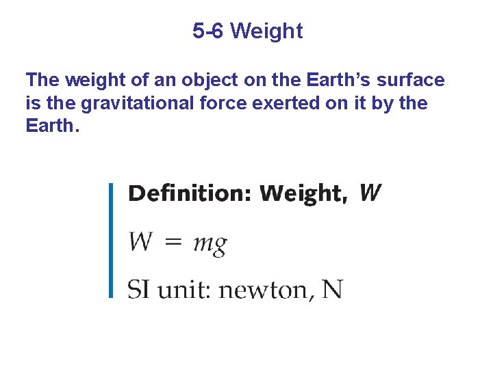 5 -6 Weight The weight of an object on the Earth’s surface is the