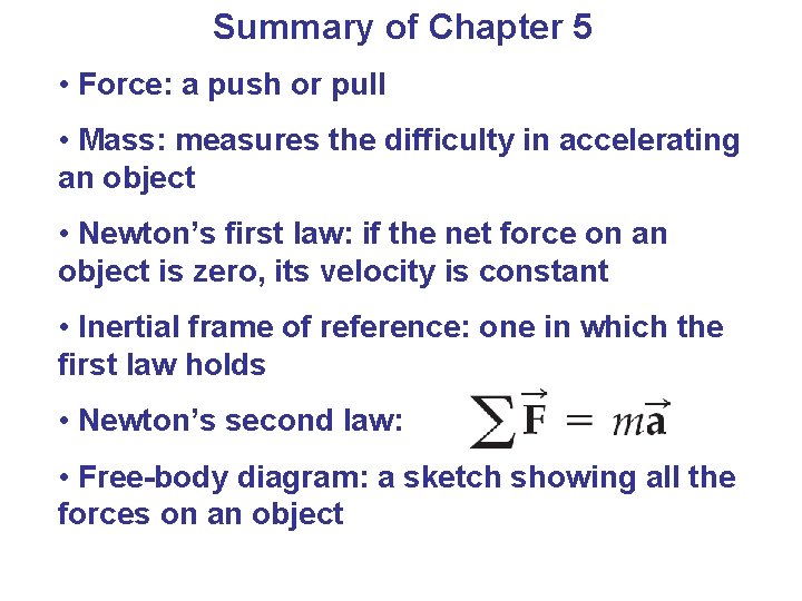 Summary of Chapter 5 • Force: a push or pull • Mass: measures the