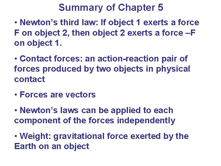 Summary of Chapter 5 • Newton’s third law: If object 1 exerts a force