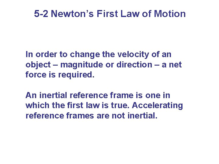 5 -2 Newton’s First Law of Motion In order to change the velocity of