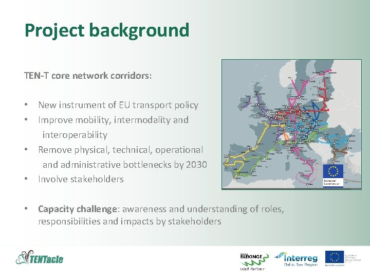 Project background TEN-T core network corridors: • New instrument of EU transport policy •