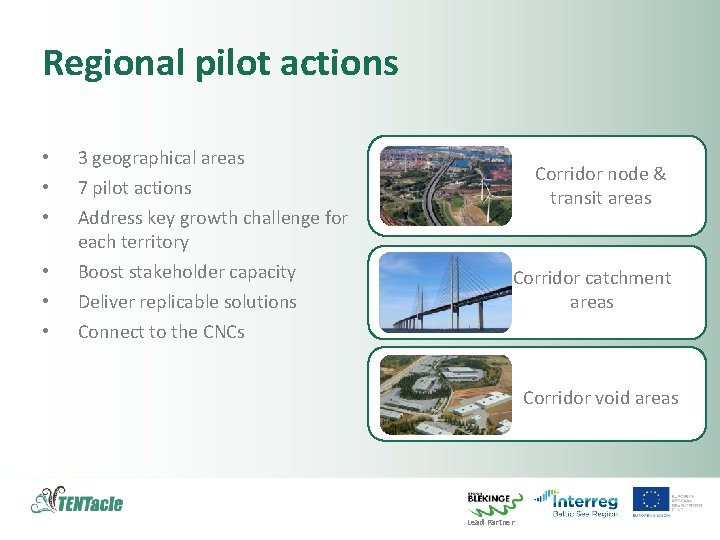 Regional pilot actions • • • 3 geographical areas 7 pilot actions Address key