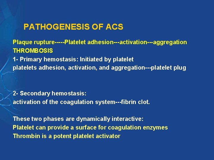 PATHOGENESIS OF ACS Plaque rupture-----Platelet adhesion---activation---aggregation THROMBOSIS 1 - Primary hemostasis: Initiated by platelets PATHOGENESIS OF ACS Plaque rupture-----Platelet adhesion---activation---aggregation THROMBOSIS 1 - Primary hemostasis: Initiated by platelets