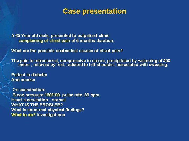 Case presentation A 65 Year old male, presented to outpatient clinic complaining of chest Case presentation A 65 Year old male, presented to outpatient clinic complaining of chest