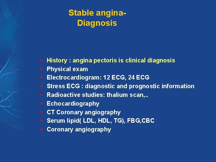 Stable angina. Diagnosis § § § § § History : angina pectoris is clinical Stable angina. Diagnosis § § § § § History : angina pectoris is clinical
