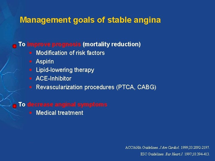 Management goals of stable angina To improve prognosis (mortality reduction) § Modification of risk Management goals of stable angina To improve prognosis (mortality reduction) § Modification of risk