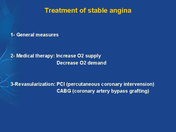 Treatment of stable angina 1 - General measures 2 - Medical therapy: Increase O Treatment of stable angina 1 - General measures 2 - Medical therapy: Increase O