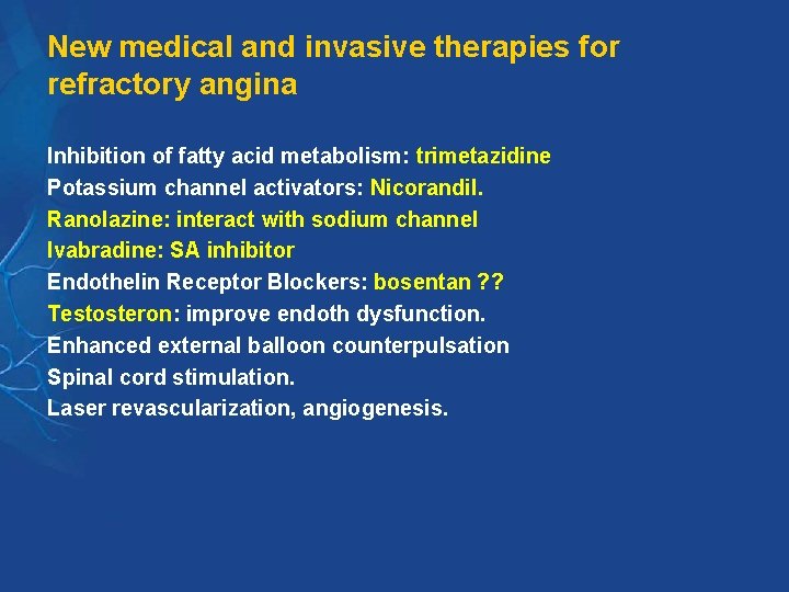 New medical and invasive therapies for refractory angina Inhibition of fatty acid metabolism: trimetazidine New medical and invasive therapies for refractory angina Inhibition of fatty acid metabolism: trimetazidine