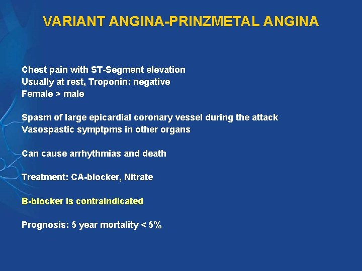 VARIANT ANGINA-PRINZMETAL ANGINA Chest pain with ST-Segment elevation Usually at rest, Troponin: negative Female VARIANT ANGINA-PRINZMETAL ANGINA Chest pain with ST-Segment elevation Usually at rest, Troponin: negative Female