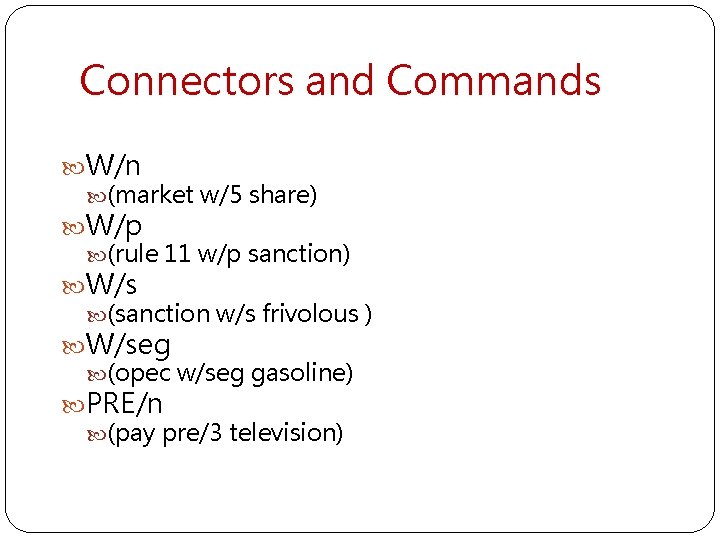 Connectors and Commands W/n (market w/5 share) W/p (rule 11 w/p sanction) W/s (sanction