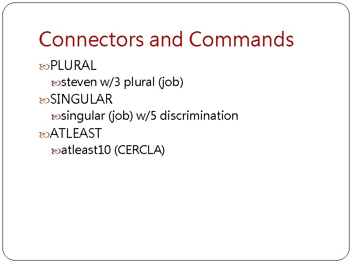 Connectors and Commands PLURAL steven w/3 plural (job) SINGULAR singular (job) w/5 discrimination ATLEAST