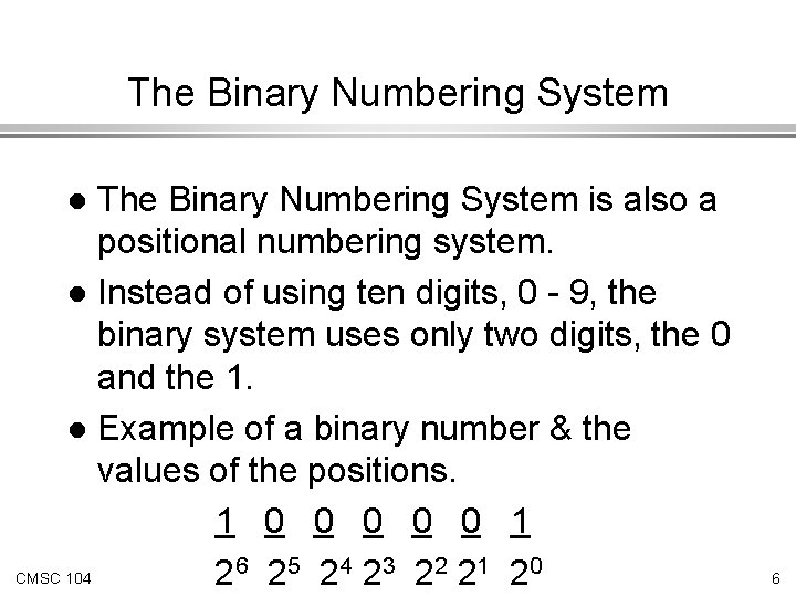 The Binary Numbering System is also a positional numbering system. l Instead of using