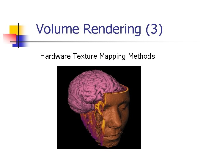 Volume Rendering (3) Hardware Texture Mapping Methods 