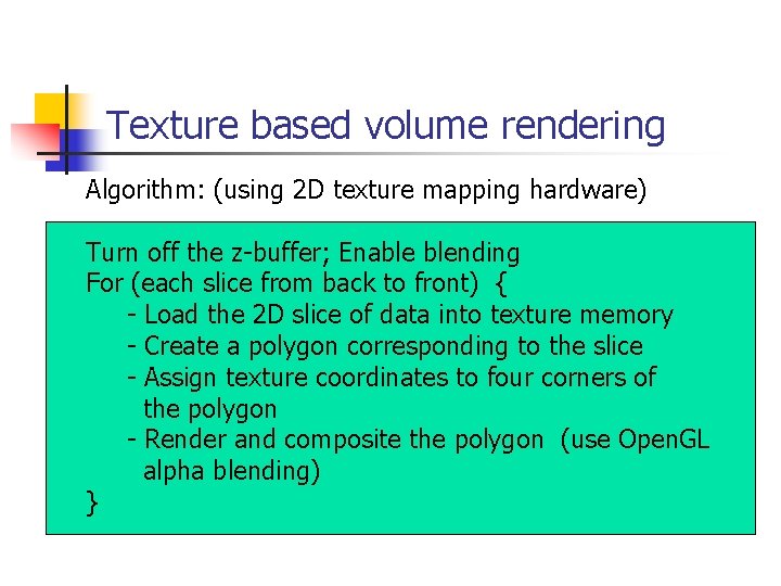 Texture based volume rendering Algorithm: (using 2 D texture mapping hardware) Turn off the