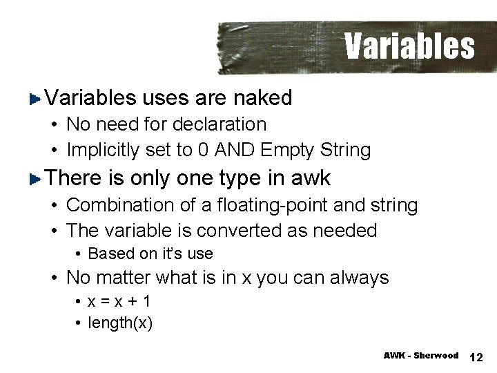 Variables uses are naked • No need for declaration • Implicitly set to 0