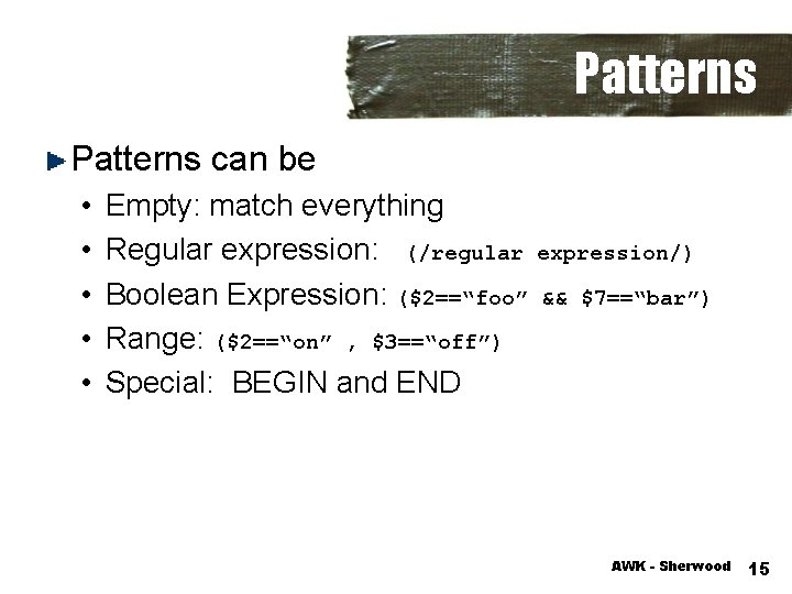 Patterns can be • • • Empty: match everything Regular expression: (/regular expression/) Boolean
