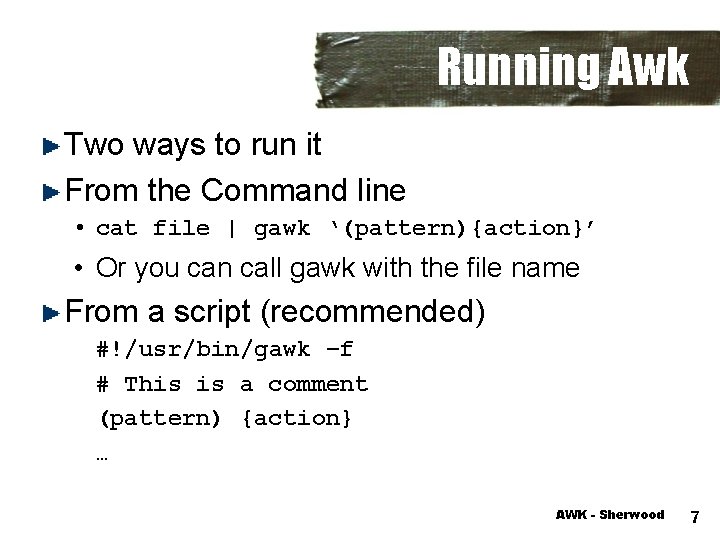 Running Awk Two ways to run it From the Command line • cat file