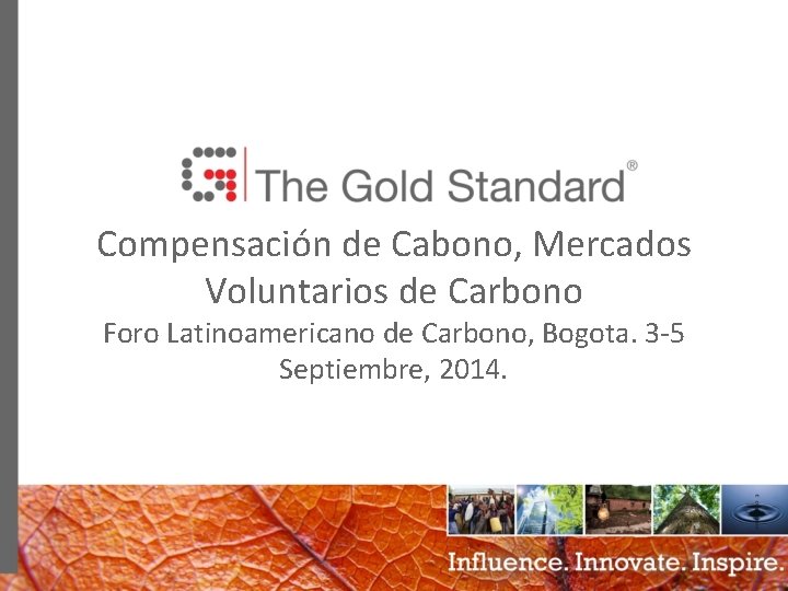 Compensación de Cabono, Mercados Voluntarios de Carbono Foro Latinoamericano de Carbono, Bogota. 3 -5