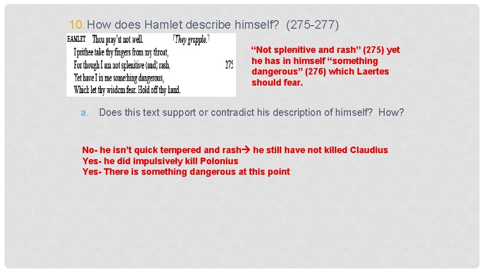 10. How does Hamlet describe himself? (275 -277) “Not splenitive and rash” (275) yet