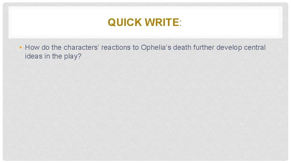 QUICK WRITE: • How do the characters’ reactions to Ophelia’s death further develop central