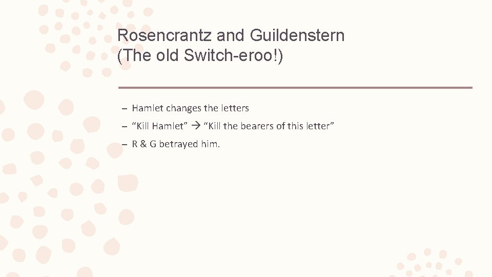 Rosencrantz and Guildenstern (The old Switch-eroo!) – Hamlet changes the letters – “Kill Hamlet”