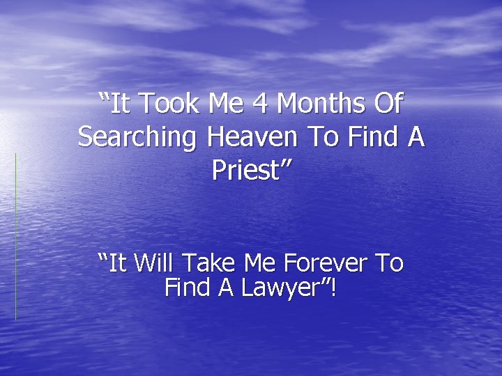 “It Took Me 4 Months Of Searching Heaven To Find A Priest” “It Will