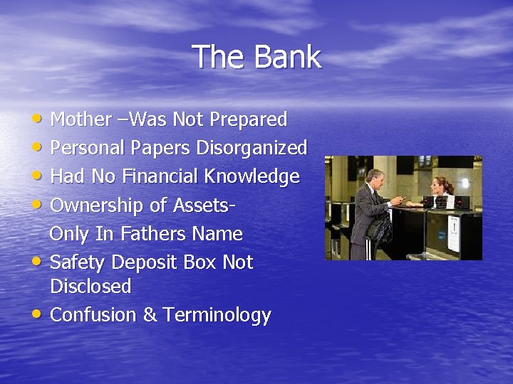 The Bank • Mother –Was Not Prepared • Personal Papers Disorganized • Had No
