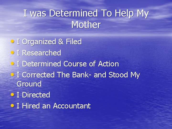 I was Determined To Help My Mother • I Organized & Filed • I