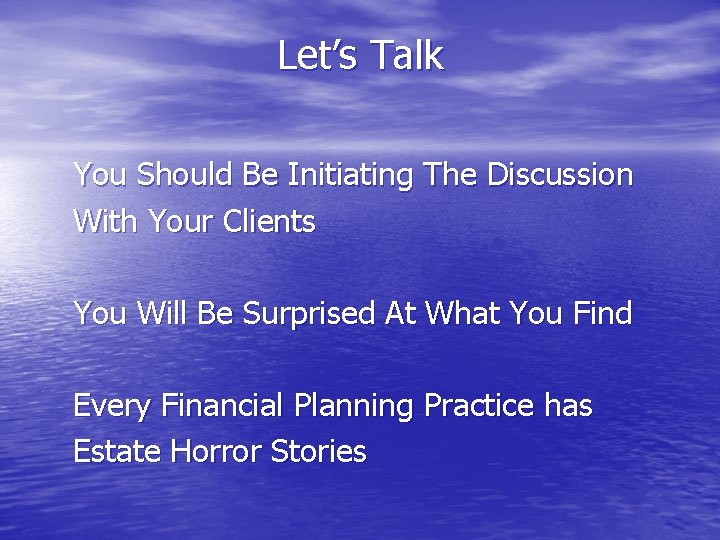 Let’s Talk You Should Be Initiating The Discussion With Your Clients You Will Be