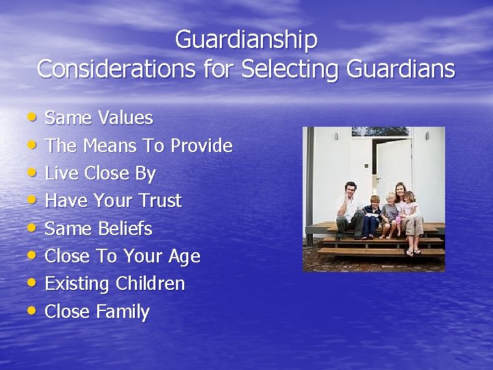 Guardianship Considerations for Selecting Guardians • Same Values • The Means To Provide •