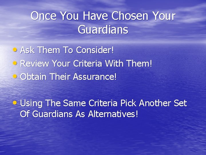 Once You Have Chosen Your Guardians • Ask Them To Consider! • Review Your