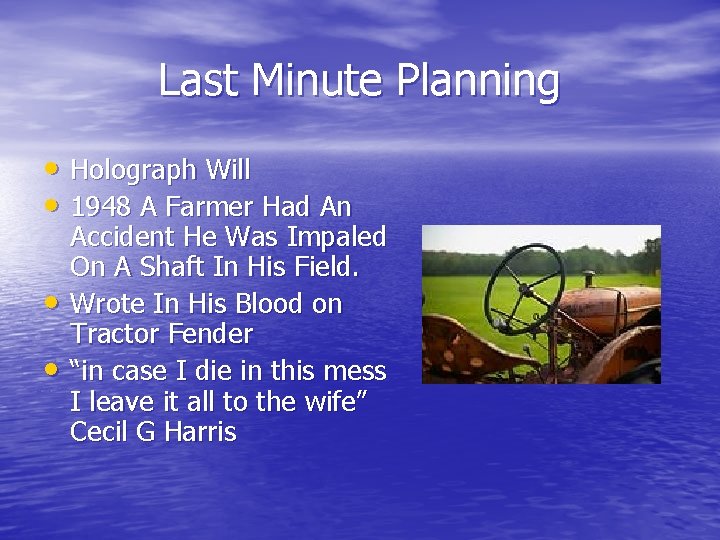 Last Minute Planning • Holograph Will • 1948 A Farmer Had An • •