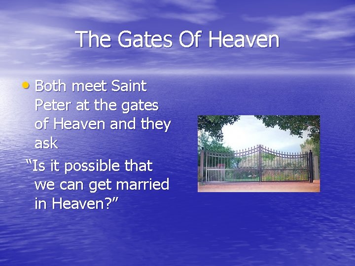 The Gates Of Heaven • Both meet Saint Peter at the gates of Heaven