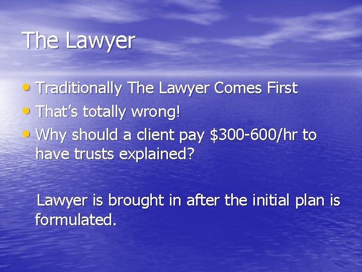 The Lawyer • Traditionally The Lawyer Comes First • That’s totally wrong! • Why