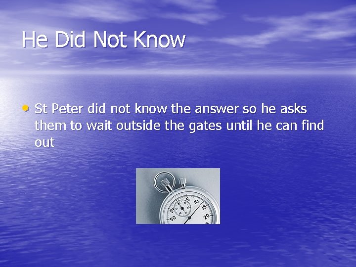 He Did Not Know • St Peter did not know the answer so he