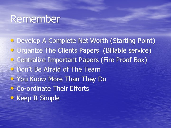 Remember • Develop A Complete Net Worth (Starting Point) • Organize The Clients Papers