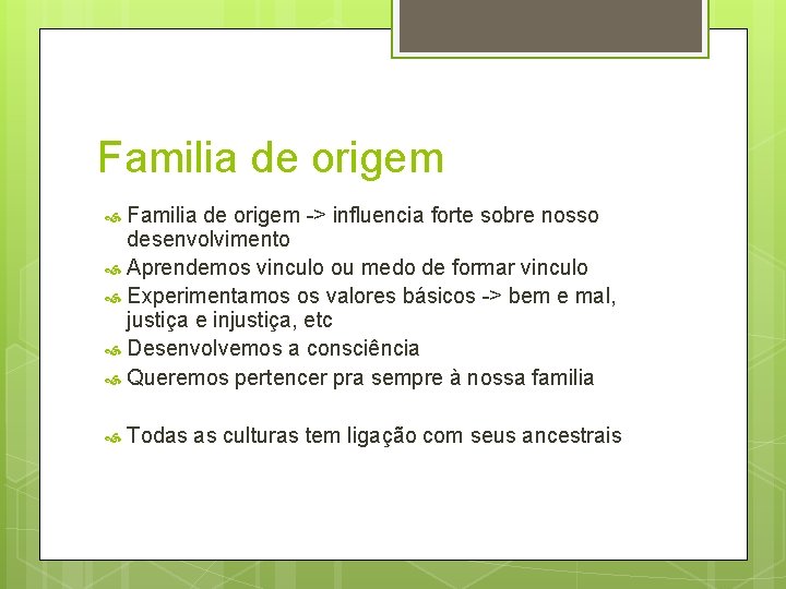 Familia de origem -> influencia forte sobre nosso desenvolvimento Aprendemos vinculo ou medo de