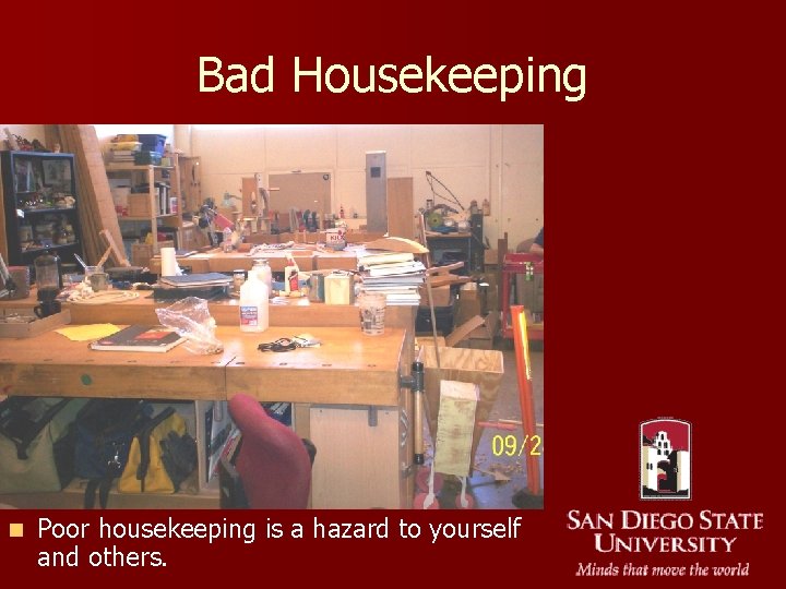 Bad Housekeeping n Poor housekeeping is a hazard to yourself and others. 