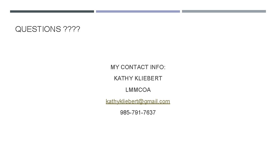 QUESTIONS ? ? MY CONTACT INFO: KATHY KLIEBERT LMMCOA kathykliebert@gmail. com 985 -791 -7637 QUESTIONS ? ? MY CONTACT INFO: KATHY KLIEBERT LMMCOA kathykliebert@gmail. com 985 -791 -7637