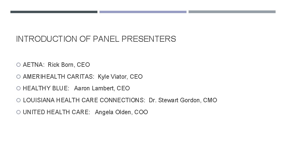 INTRODUCTION OF PANEL PRESENTERS AETNA: Rick Born, CEO AMERIHEALTH CARITAS: Kyle Viator, CEO HEALTHY