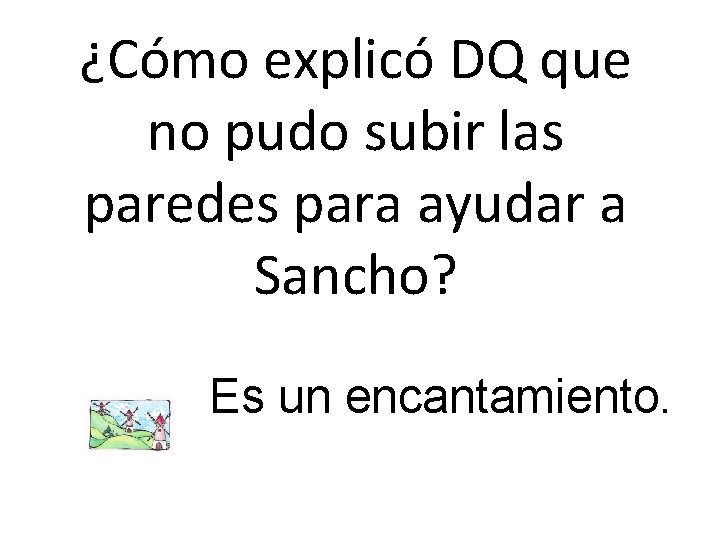 ¿Cómo explicó DQ que no pudo subir las paredes para ayudar a Sancho? Es