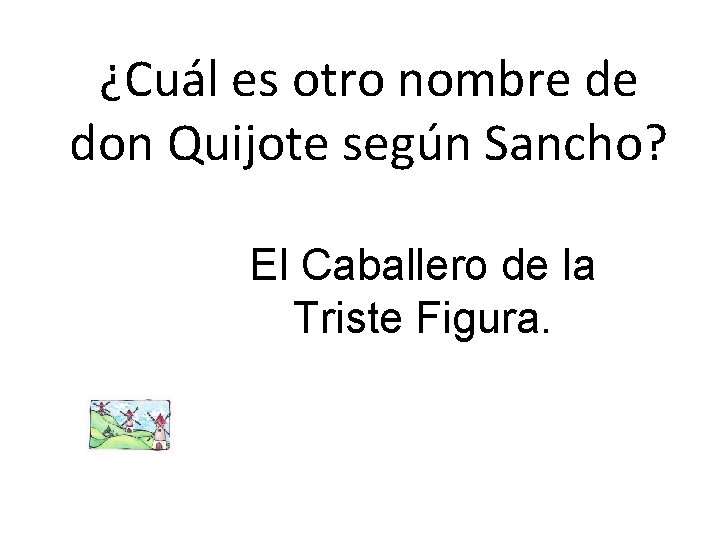 ¿Cuál es otro nombre de don Quijote según Sancho? El Caballero de la Triste