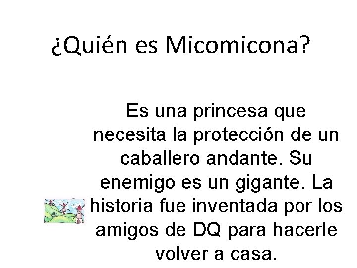 ¿Quién es Micomicona? Es una princesa que necesita la protección de un caballero andante.