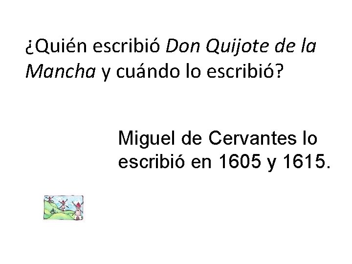 ¿Quién escribió Don Quijote de la Mancha y cuándo lo escribió? Miguel de Cervantes