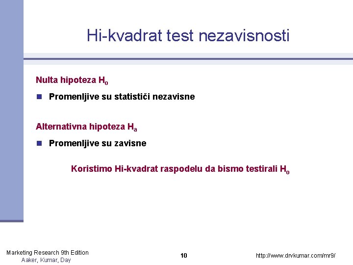 Hi-kvadrat test nezavisnosti Nulta hipoteza Ho n Promenljive su statističi nezavisne Alternativna hipoteza Ha Hi-kvadrat test nezavisnosti Nulta hipoteza Ho n Promenljive su statističi nezavisne Alternativna hipoteza Ha