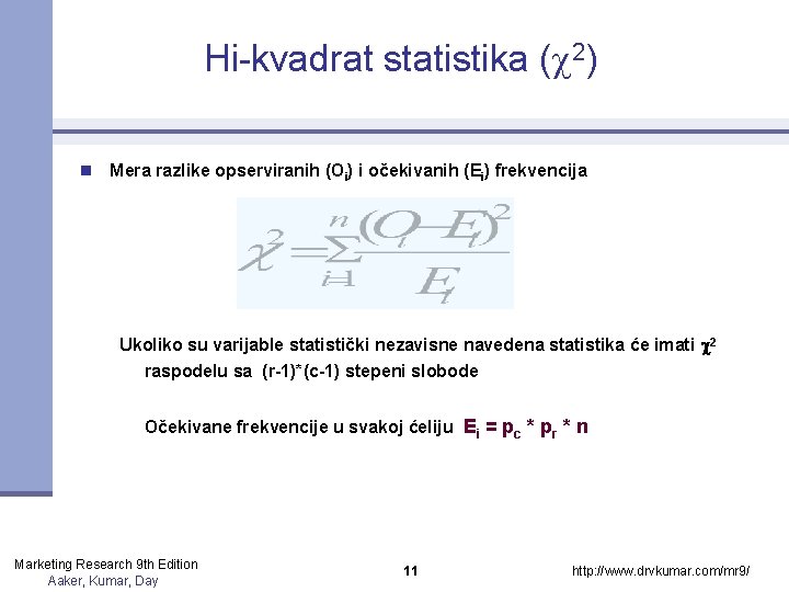 Hi-kvadrat statistika ( 2) n Mera razlike opserviranih (Oi) i očekivanih (Ei) frekvencija Ukoliko Hi-kvadrat statistika ( 2) n Mera razlike opserviranih (Oi) i očekivanih (Ei) frekvencija Ukoliko