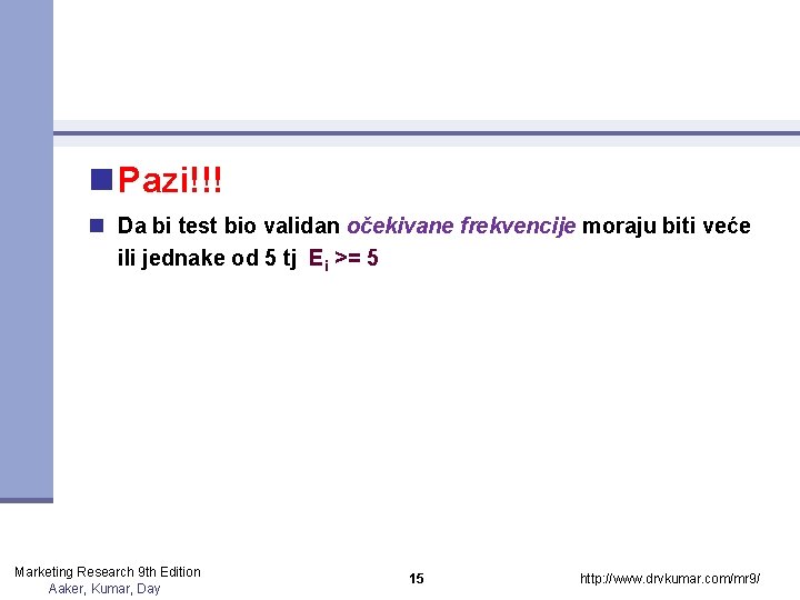 n Pazi!!! n Da bi test bio validan očekivane frekvencije moraju biti veće ili n Pazi!!! n Da bi test bio validan očekivane frekvencije moraju biti veće ili
