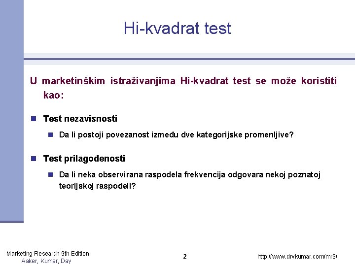 Hi-kvadrat test U marketinškim istraživanjima Hi-kvadrat test se može koristiti kao: n Test nezavisnosti Hi-kvadrat test U marketinškim istraživanjima Hi-kvadrat test se može koristiti kao: n Test nezavisnosti